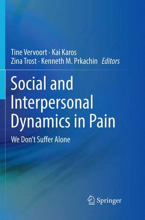 Social and Interpersonal Dynamics in Pain: We Don't Suffer Alone de Tine Vervoort