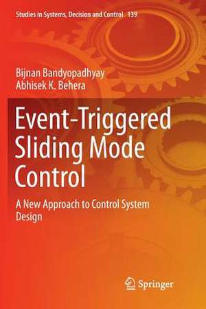 Event-Triggered Sliding Mode Control: A New Approach to Control System Design de Bijnan Bandyopadhyay