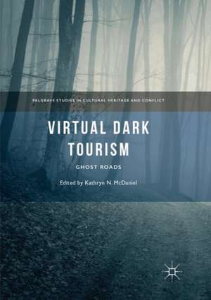 Virtual Dark Tourism: Ghost Roads de Kathryn N. McDaniel