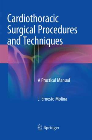 Cardiothoracic Surgical Procedures and Techniques: A Practical Manual de J. Ernesto Molina