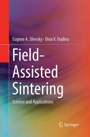 Field-Assisted Sintering: Science and Applications de Eugene A. Olevsky