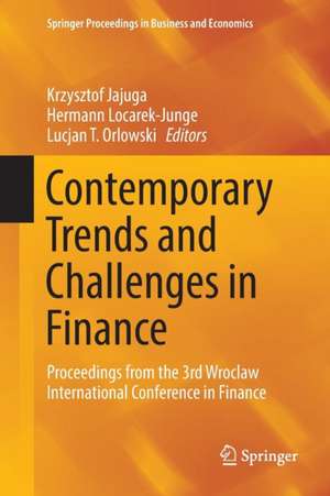 Contemporary Trends and Challenges in Finance: Proceedings from the 3rd Wroclaw International Conference in Finance de Krzysztof Jajuga