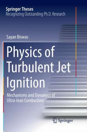 Physics of Turbulent Jet Ignition: Mechanisms and Dynamics of Ultra-lean Combustion de Sayan Biswas