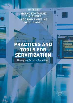 Practices and Tools for Servitization: Managing Service Transition de Marko Kohtamäki