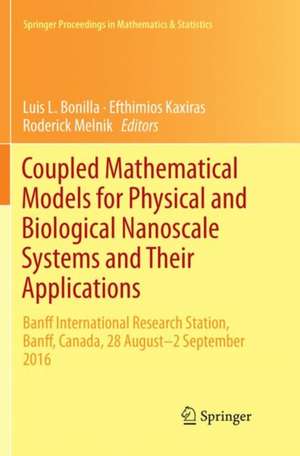 Coupled Mathematical Models for Physical and Biological Nanoscale Systems and Their Applications: Banff International Research Station, Banff, Canada, 28 August - 2 September 2016 de Luis L. Bonilla