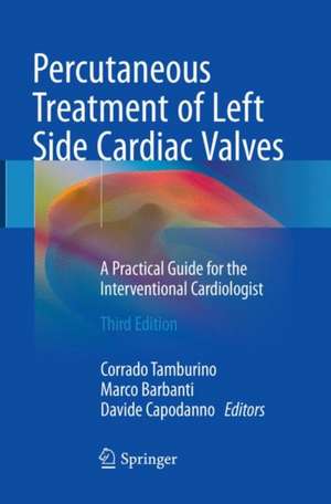 Percutaneous Treatment of Left Side Cardiac Valves: A Practical Guide for the Interventional Cardiologist de Corrado Tamburino