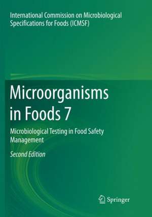 Microorganisms in Foods 7: Microbiological Testing in Food Safety Management de International Commission on Microbiological Specifications for Foods