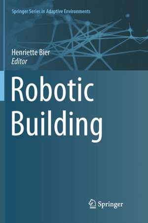 Robotic Building de Henriette Bier