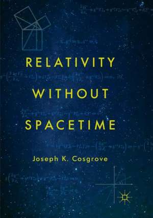 Relativity without Spacetime de Joseph K. Cosgrove