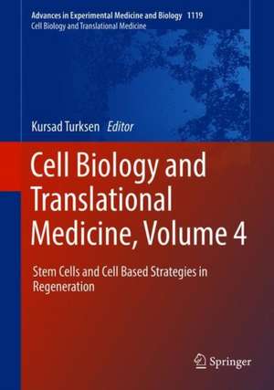 Cell Biology and Translational Medicine, Volume 4: Stem Cells and Cell Based Strategies in Regeneration de Kursad Turksen