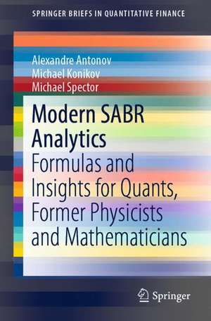 Modern SABR Analytics: Formulas and Insights for Quants, Former Physicists and Mathematicians de Alexandre Antonov