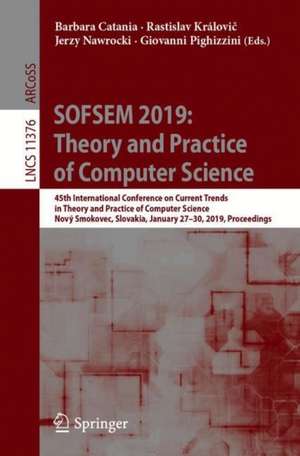 SOFSEM 2019: Theory and Practice of Computer Science: 45th International Conference on Current Trends in Theory and Practice of Computer Science, Nový Smokovec, Slovakia, January 27-30, 2019, Proceedings de Barbara Catania