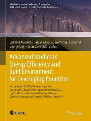 Advanced Studies in Energy Efficiency and Built Environment for Developing Countries: Proceedings of IEREK Conferences: Improving Sustainability Concept in Developing Countries (ISCDC-2), Egypt 2017 and Alternative and Renewable Energy Quest in Architecture and Urbanism (AREQ-2), Spain 2017 de Chaham Alalouch