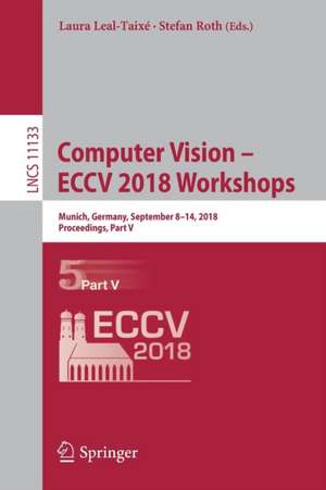 Computer Vision – ECCV 2018 Workshops: Munich, Germany, September 8-14, 2018, Proceedings, Part V de Laura Leal-Taixé