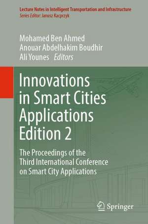 Innovations in Smart Cities Applications Edition 2: The Proceedings of the Third International Conference on Smart City Applications de Mohamed Ben Ahmed