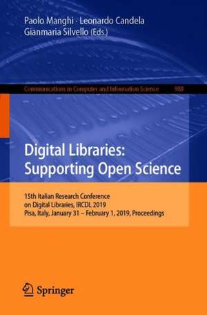 Digital Libraries: Supporting Open Science: 15th Italian Research Conference on Digital Libraries, IRCDL 2019, Pisa, Italy, January 31 – February 1, 2019, Proceedings de Paolo Manghi