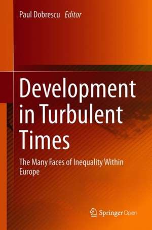 Development in Turbulent Times: The Many Faces of Inequality Within Europe de Paul Dobrescu