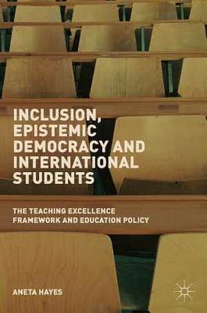 Inclusion, Epistemic Democracy and International Students: The Teaching Excellence Framework and Education Policy de Aneta Hayes