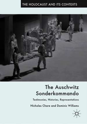 The Auschwitz Sonderkommando: Testimonies, Histories, Representations de Nicholas Chare