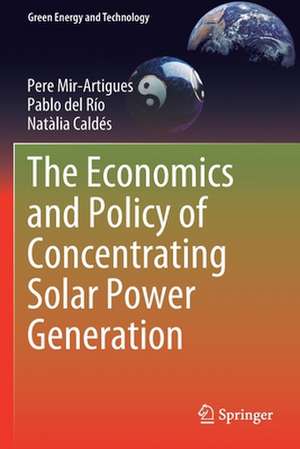 The Economics and Policy of Concentrating Solar Power Generation de Pere Mir-Artigues