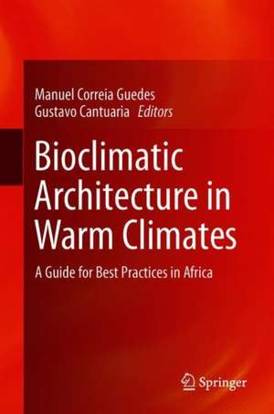 Bioclimatic Architecture in Warm Climates: A Guide for Best Practices in Africa de Manuel Correia Guedes