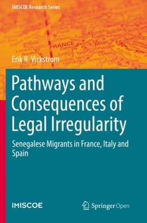 Pathways and Consequences of Legal Irregularity: Senegalese Migrants in France, Italy and Spain de Erik R. Vickstrom