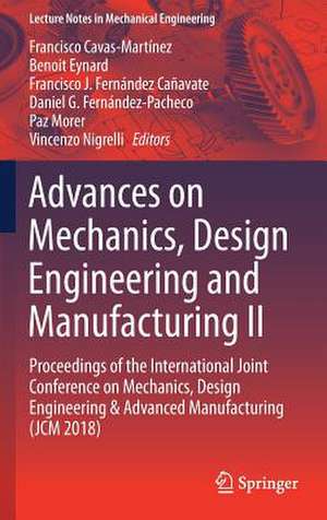 Advances on Mechanics, Design Engineering and Manufacturing II: Proceedings of the International Joint Conference on Mechanics, Design Engineering & Advanced Manufacturing (JCM 2018) de Francisco Cavas-Martínez