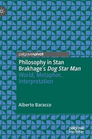 Philosophy in Stan Brakhage's Dog Star Man: World, Metaphor, Interpretation de Alberto Baracco