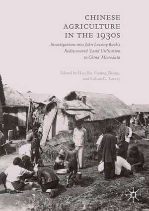 Chinese Agriculture in the 1930s: Investigations into John Lossing Buck’s Rediscovered ‘Land Utilization in China’ Microdata de Hao Hu