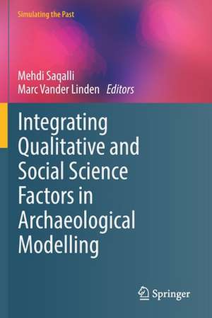 Integrating Qualitative and Social Science Factors in Archaeological Modelling de Mehdi Saqalli