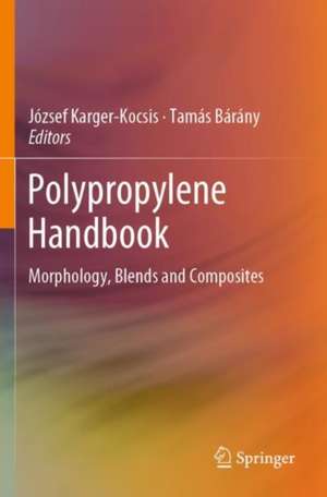 Polypropylene Handbook: Morphology, Blends and Composites de József Karger-Kocsis