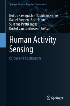 Human Activity Sensing: Corpus and Applications de Nobuo Kawaguchi