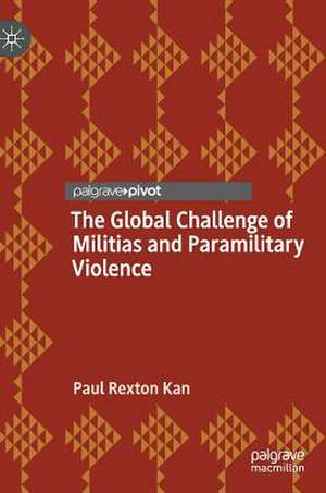 The Global Challenge of Militias and Paramilitary Violence de Paul Rexton Kan