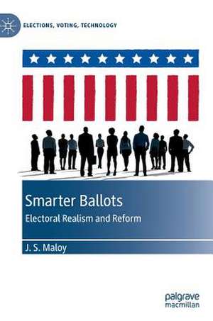 Smarter Ballots: Electoral Realism and Reform de J.S. Maloy
