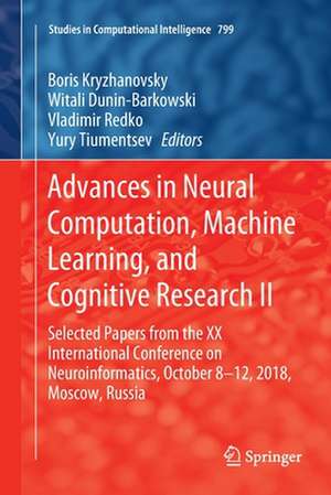 Advances in Neural Computation, Machine Learning, and Cognitive Research II: Selected Papers from the XX International Conference on Neuroinformatics, October 8-12, 2018, Moscow, Russia de Boris Kryzhanovsky