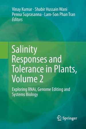 Salinity Responses and Tolerance in Plants, Volume 2: Exploring RNAi, Genome Editing and Systems Biology de Vinay Kumar