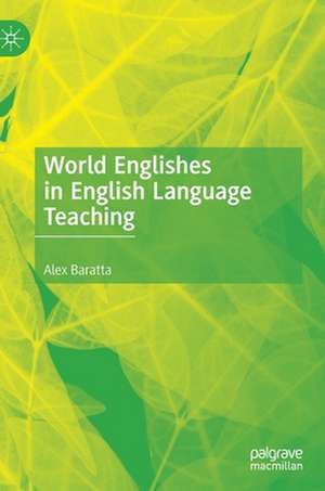 World Englishes in English Language Teaching de Alex Baratta