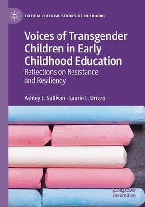 Voices of Transgender Children in Early Childhood Education: Reflections on Resistance and Resiliency de Ashley L. Sullivan