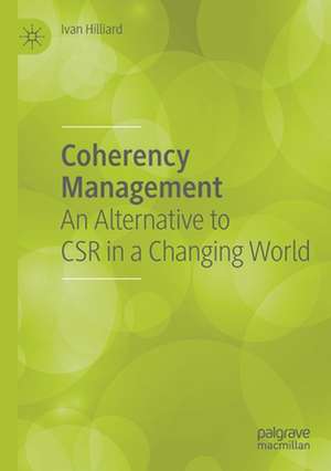 Coherency Management: An Alternative to CSR in a Changing World de Ivan Hilliard