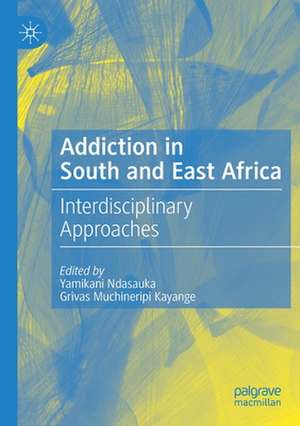 Addiction in South and East Africa: Interdisciplinary Approaches de Yamikani Ndasauka