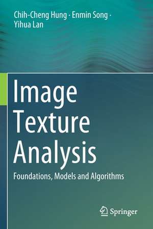 Image Texture Analysis: Foundations, Models and Algorithms de Chih-Cheng Hung