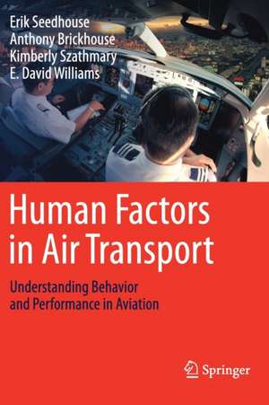 Human Factors in Air Transport: Understanding Behavior and Performance in Aviation de Erik Seedhouse