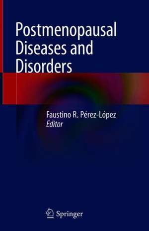 Postmenopausal Diseases and Disorders de Faustino R. Pérez-López