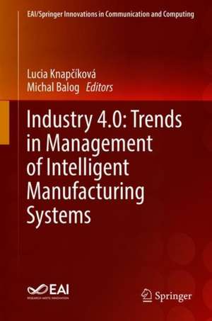 Industry 4.0: Trends in Management of Intelligent Manufacturing Systems de Lucia Knapčíková