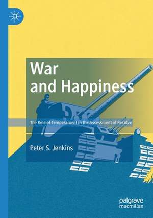 War and Happiness: The Role of Temperament in the Assessment of Resolve de Peter S. Jenkins