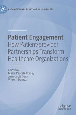 Patient Engagement: How Patient-provider Partnerships Transform Healthcare Organizations de Marie-Pascale Pomey