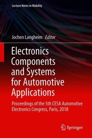 Electronic Components and Systems for Automotive Applications: Proceedings of the 5th CESA Automotive Electronics Congress, Paris, 2018 de Jochen Langheim