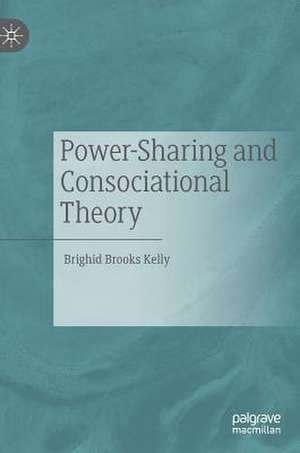 Power-Sharing and Consociational Theory de Brighid Brooks Kelly