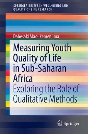 Measuring Youth Quality of Life in Sub-Saharan Africa: Exploring the Role of Qualitative Methods de Dabesaki Mac-Ikemenjima