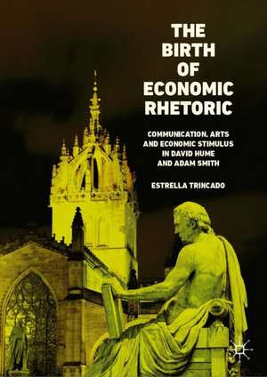 The Birth of Economic Rhetoric: Communication, Arts and Economic Stimulus in David Hume and Adam Smith de Estrella Trincado